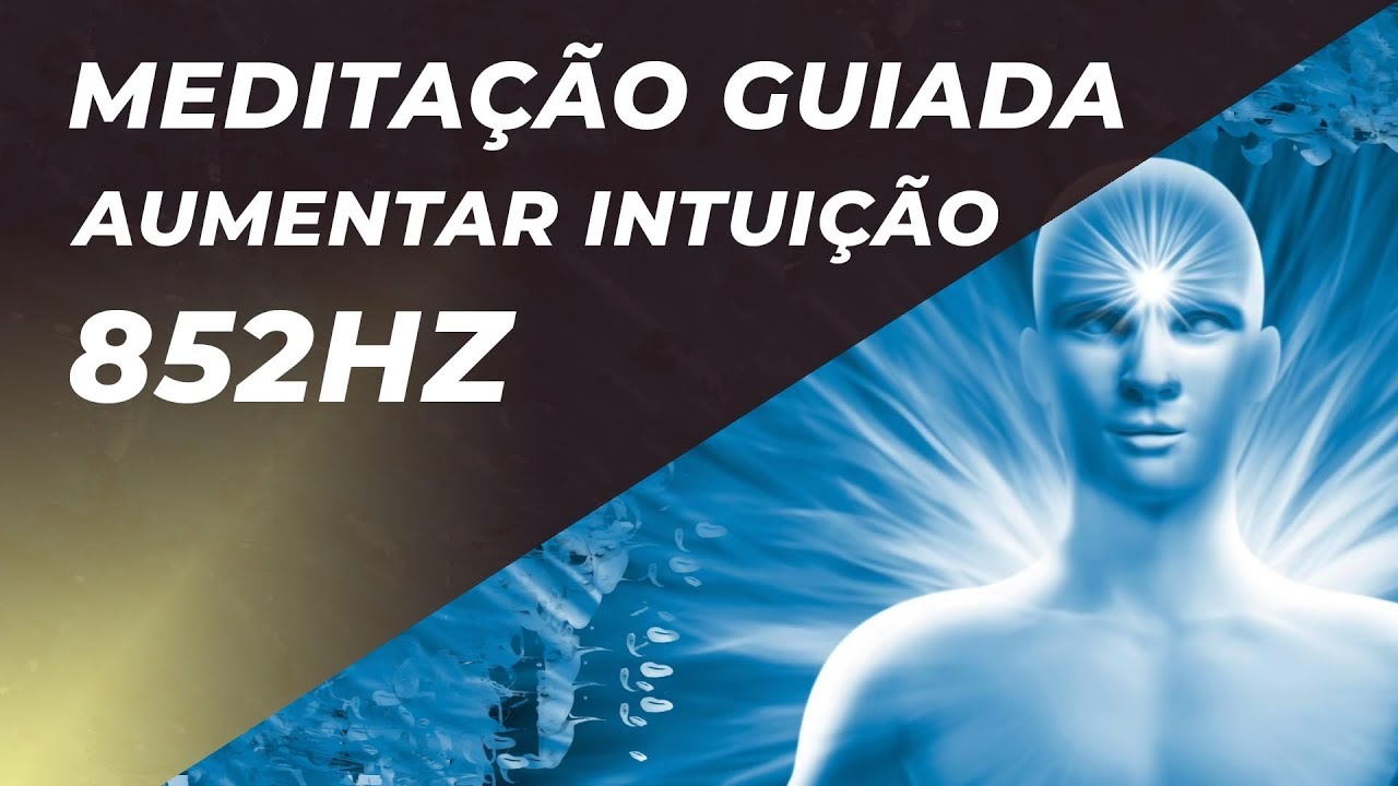 Meditação Guiada 3º Olho – Aumentar Intuição e Sentidos – 852hz