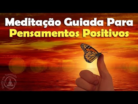 Meditação Guiada Para Construir Pensamentos Positivos