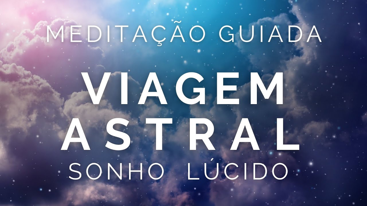 Meditação Guiada Para Viagem Astral e Sonho Lúcido