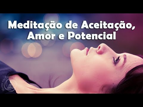 Meditação Para Aceitação, Amor e Potencial