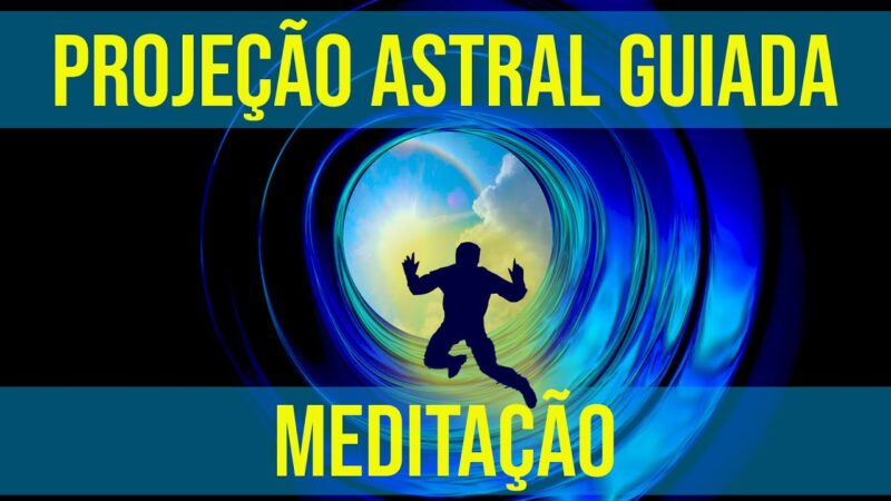 Projeção Astral Guiada – Saia do Corpo Imediatamente